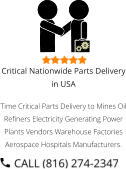 Critical Nationwide Parts Delivery in USA Time Critical Parts Delivery to Mines Oil Refiners Electricity Generating Power Plants Vendors Warehouse Factories Aerospace Hospitals Manufacturers.