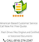 American Based Customer Service Call Now For Free Quote Flash Drives Files Original and Certified or Notorized Documents